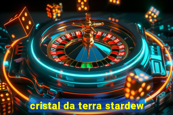 cristal da terra stardew